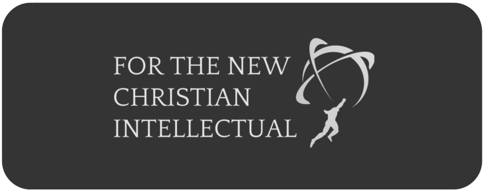 For The New Christian Intellectual