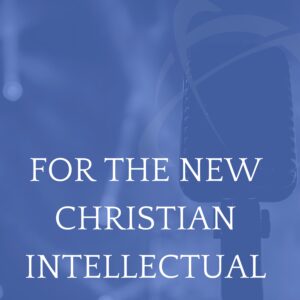 For the New Christian Intellectual